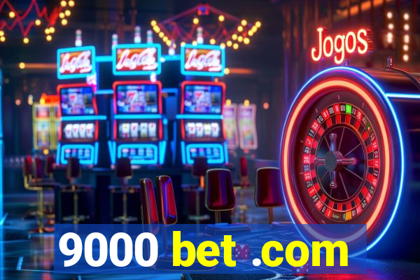 9000 bet .com